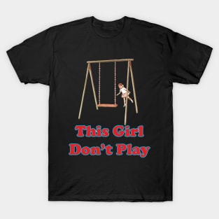 This Girl Don't Play T-Shirt